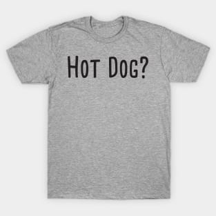 Hot dog? T-Shirt